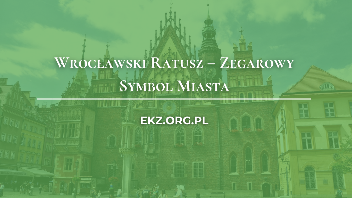 Wrocławski Ratusz – Zegarowy Symbol Miasta